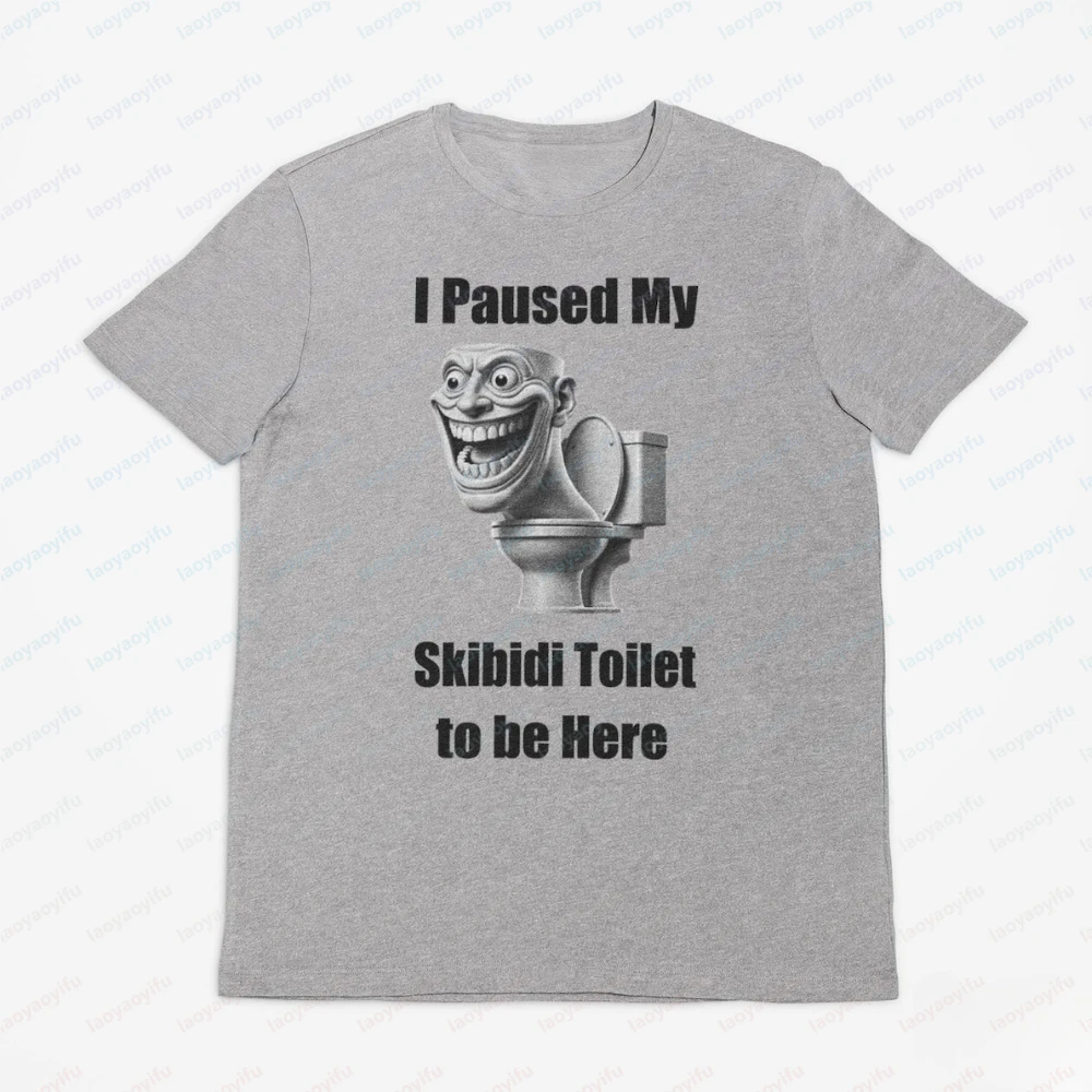 I Paused My Skibidi Toilet To Be Here Unisex T-Shirt Graphic T Shirts Men Clothing Streetwear Harajuku Oversized T Shirt Tops