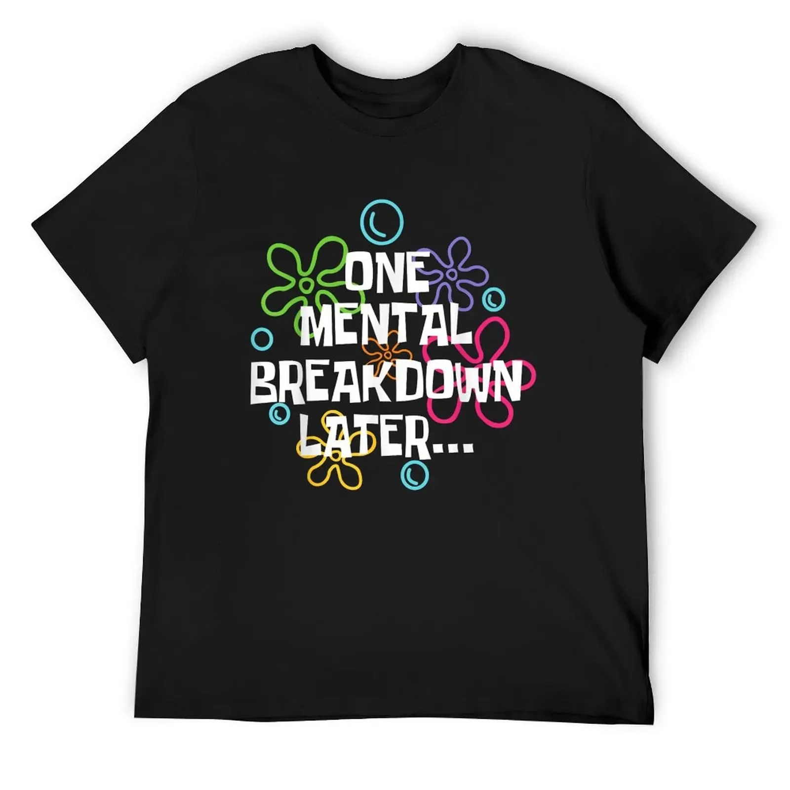 One Mental Breakdown Later Funny Shirt For Men, For Women, Sarcastic Mental Health Gift T-Shirt