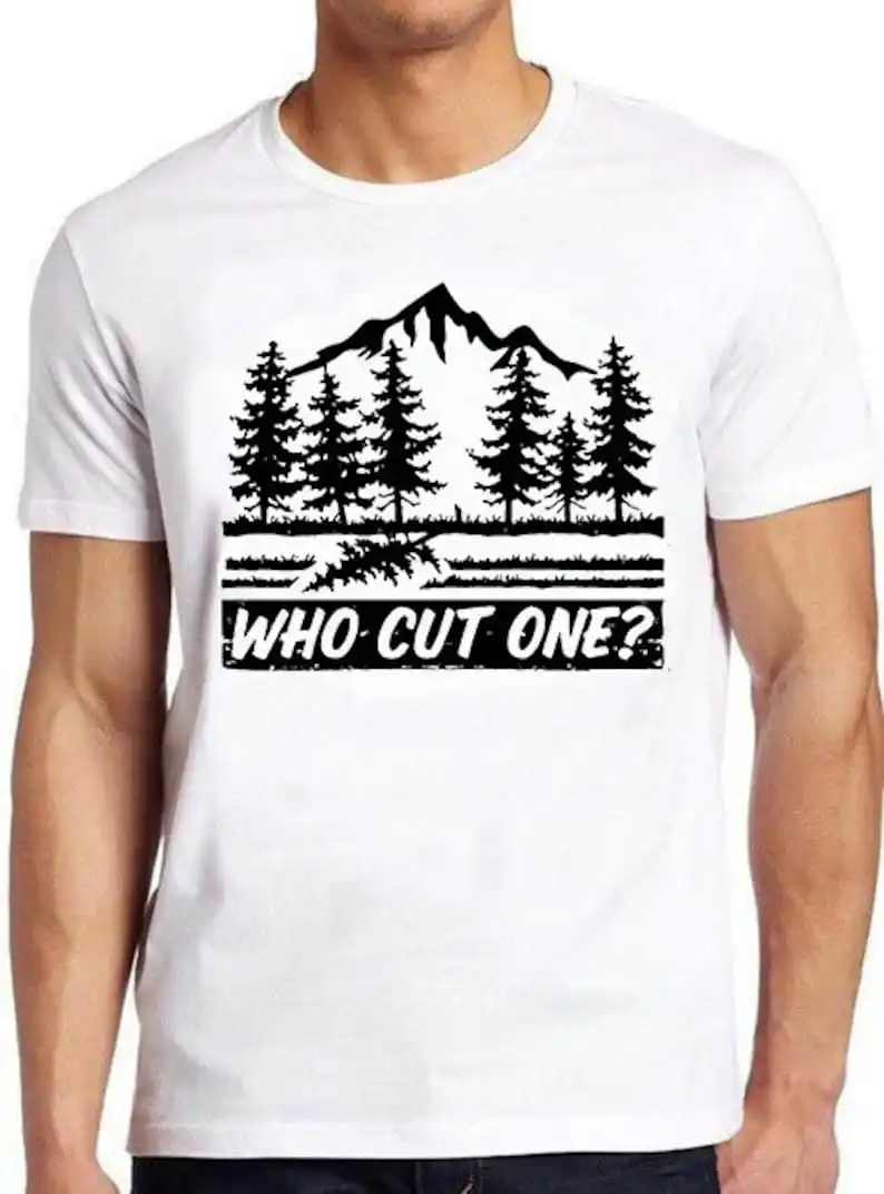 

Who Cut One Tree Forest Funny Meme Gift Tee Gamer Cult Movie Music T Shirt 717