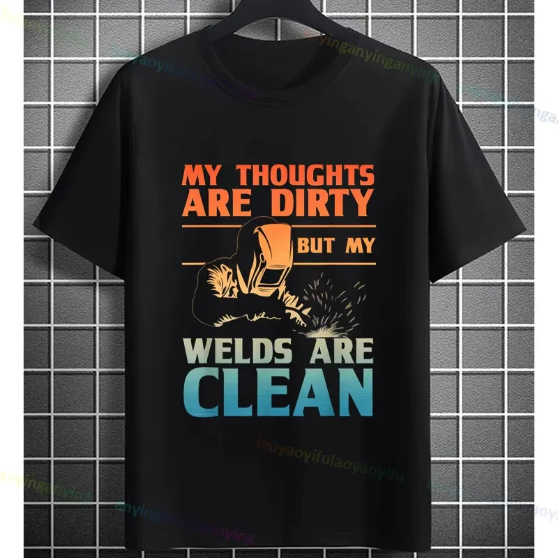 Funny My Thoughts Are Dirty But My Welds Are Clean Slogan Graphic Printed T-Shirt Casual Short-sleev Pure Cotton Humor Style Tee