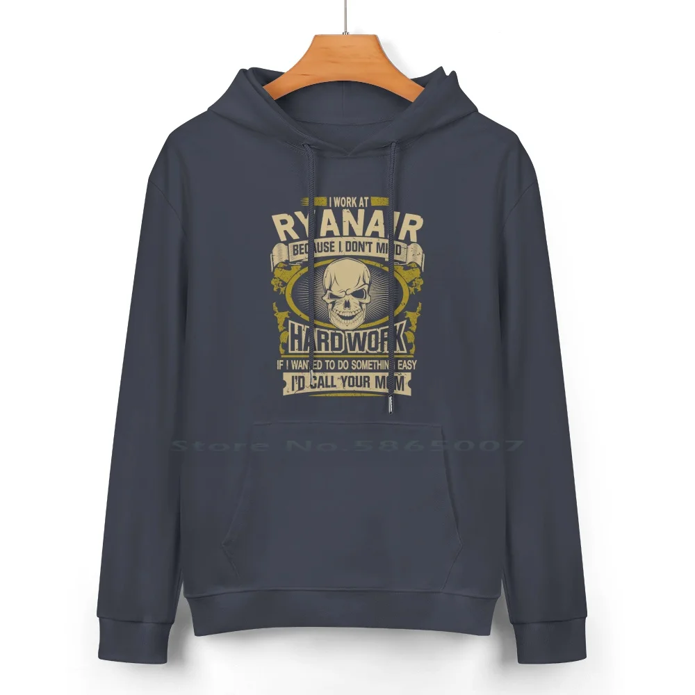 T Shirts Hoodies Sweatshirts I Work At Ryanair Because I Dont Mind Hard Work Ryanair Shirts Pure Cotton Hoodie Sweater 24