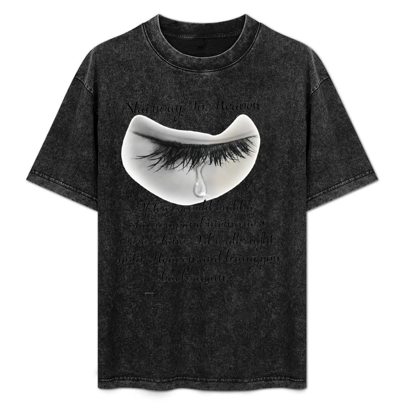 

Stairway to heaven If tears could build a stairway and memories were a lane T-Shirt Sweat Absorbing Sports Tee Shirt