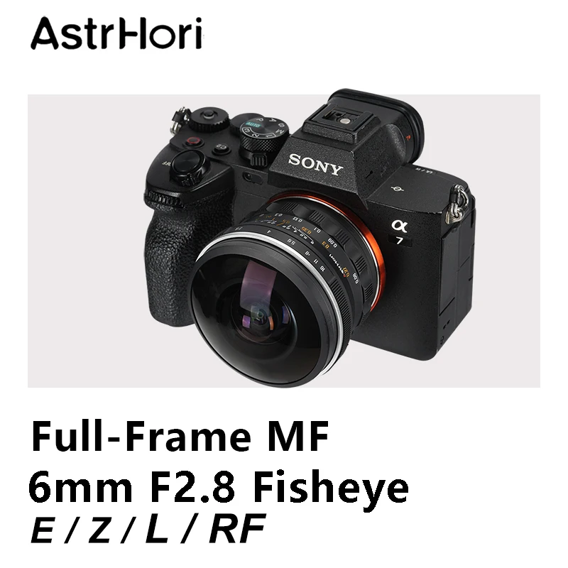 NEW AstrHori 6mm F2.8 Ultra Wide Full-Frame Circular Fisheye Lens for Nikon Z Z6II Sony E A7III Canon RF R6 Mark II L Mount Lens