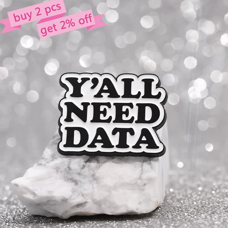 NEED DATA Pines Lapel Badges Funny Jewelry Gift for Friends Programmer Data Code Enamel  Brooch Custom Y'ALL