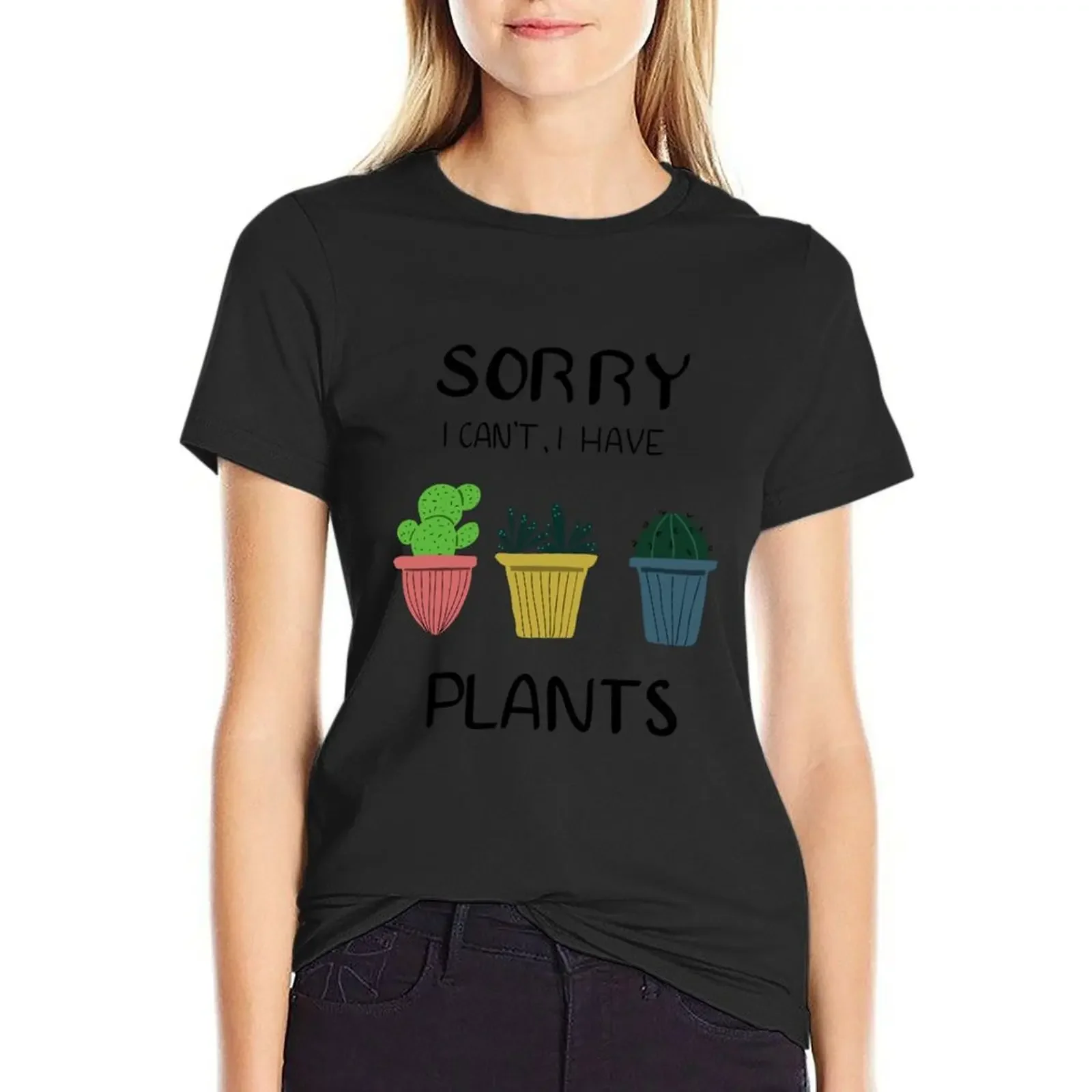 

Sorry I Can't I Have Plants T-Shirt cute clothes female funny sweat korean Women's clothes