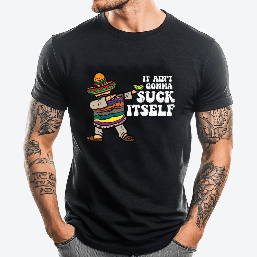 

It Aint Gonna Suck Itself Mariachi Funny Cinco De Mayo Men Oversized T Shirt T-Shirts Cool