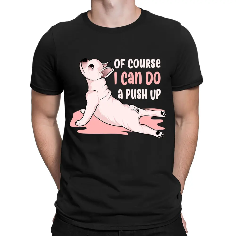 Of Course I Can Do a Push Up Dog Workout Funny Humor Mens Womens T-Shirts  High Quality 100%Cotton Short Sleeve