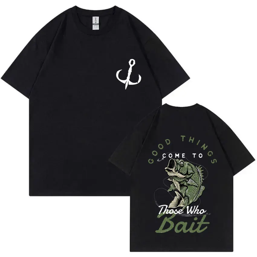 Good Things Come To Those Who Bait Fish Graphic Tshirt Men Women Casual Funny T-shirt Male Cotton Oversized Tees Fishing Lovers
