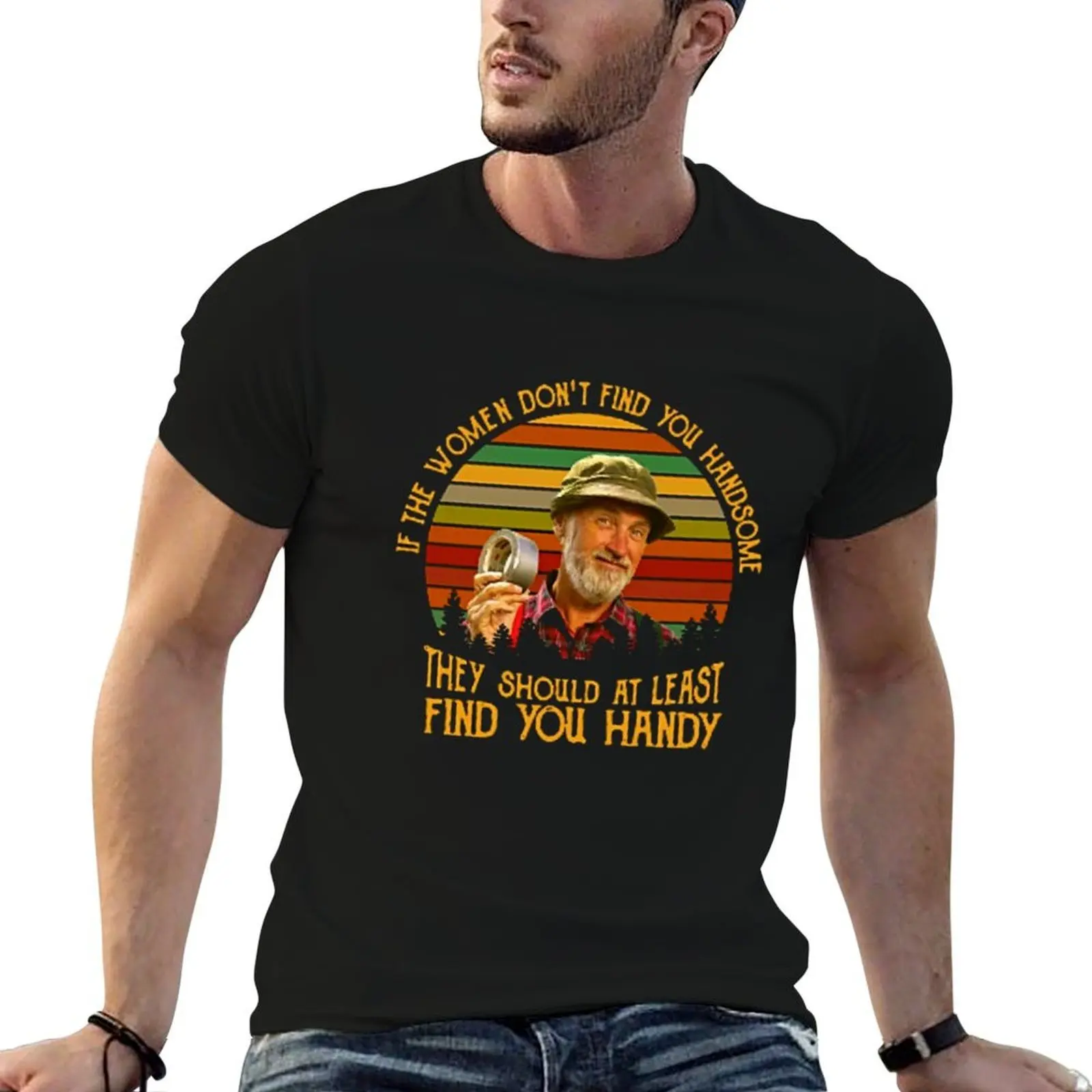 The Red Green Show If Women Don't Find You Handsome Black T-Shirt t shirts for man graphic funny man t shirts cotton T-Shirt