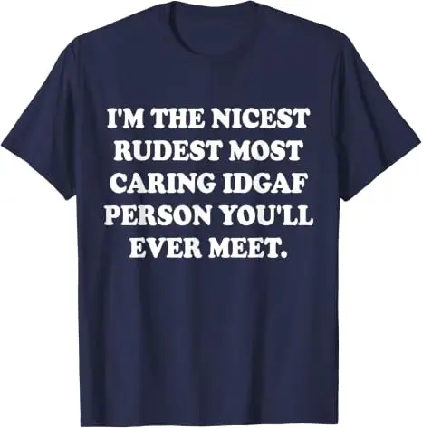 Ich bin der netteste, unhöflichste, am meisten aufmerksamste IDGAF-Mensch, den Sie jemals treffen werden. T-Shirt im Y2K-Stil, personalisiertes sarkastisches Witz-Spruch-T-Shirt, Outfit aus weicher Baumwolle – Detail 12