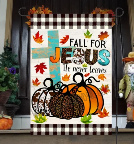 Fall For Jesus He Never Leaves Digital Flag 12x18 Garden Flag hot , so cute