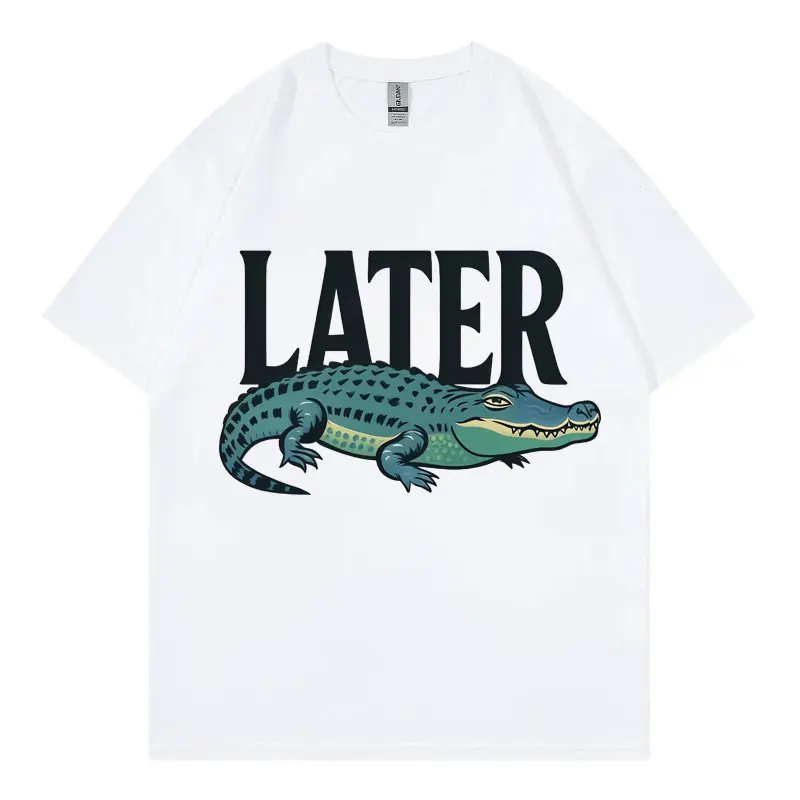 

Later Gator Meme Funny Graphic T Shirts Men Women High Street Fashion Trend Short Sleeve T-shirts Summer Casual Cotton T-shirt