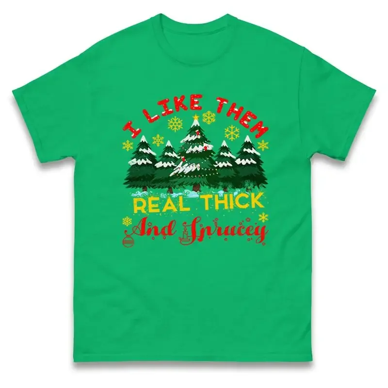 I Like Them Real Thick And Sprucey Christmas T Shirt Offensive