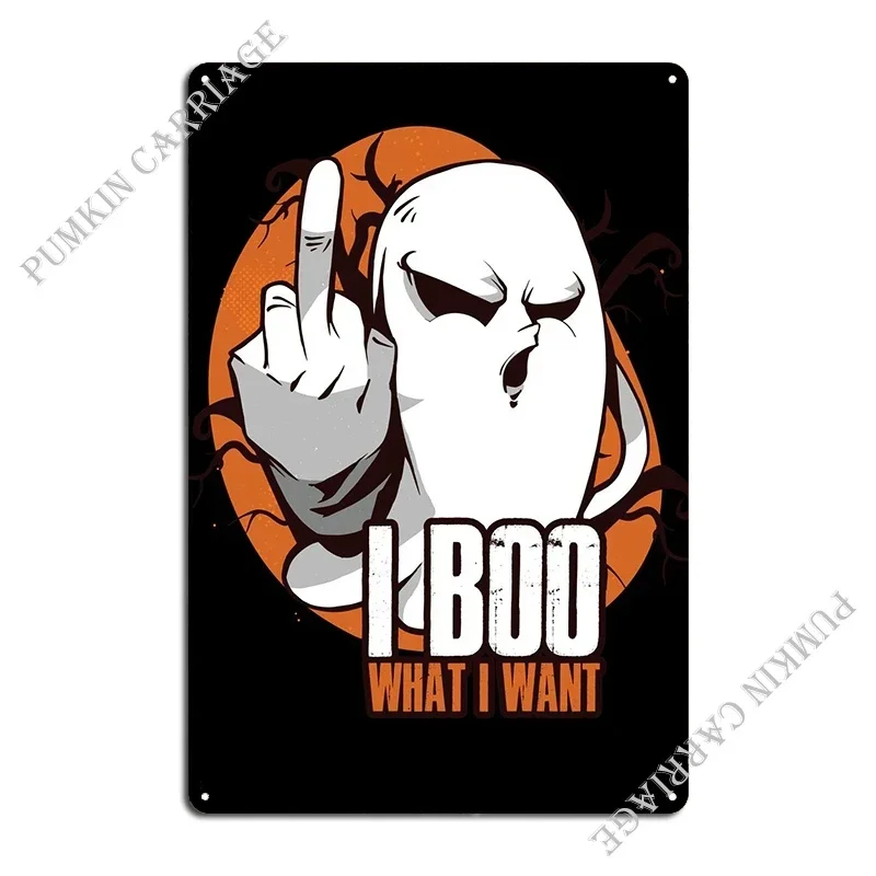 I Boo What I Want Metal Sign Garage Wall Decor Kitchen Cinema Tin Sign Poster