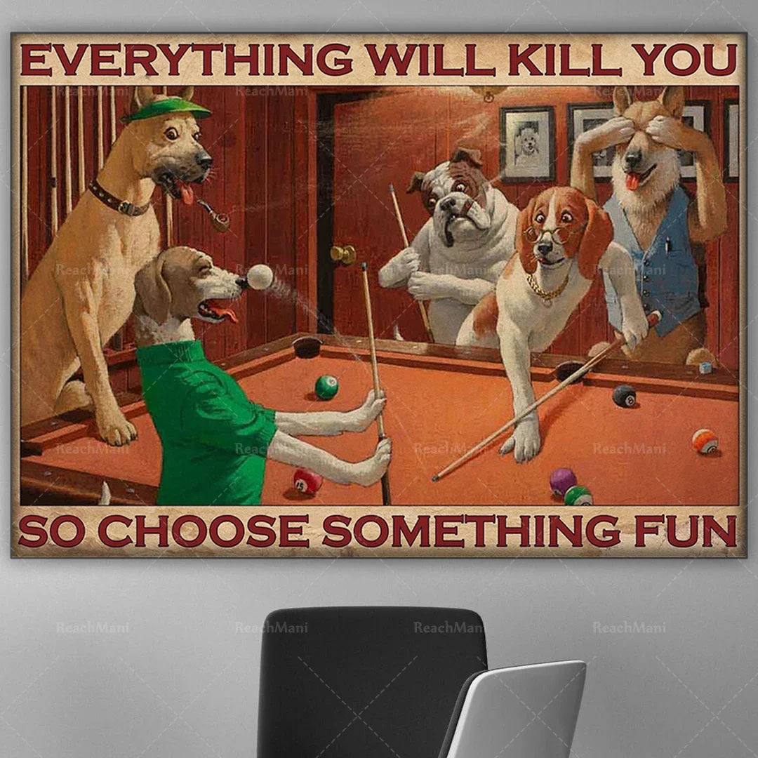 Dog playing billiards snooker poster everything will kill you so choose some interesting art prints home decor canvas