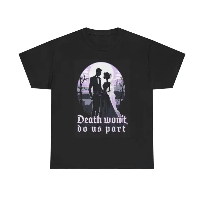 

Death Wont Part Us T Shirt Marriage Funny Skeleton Heavy Cotton