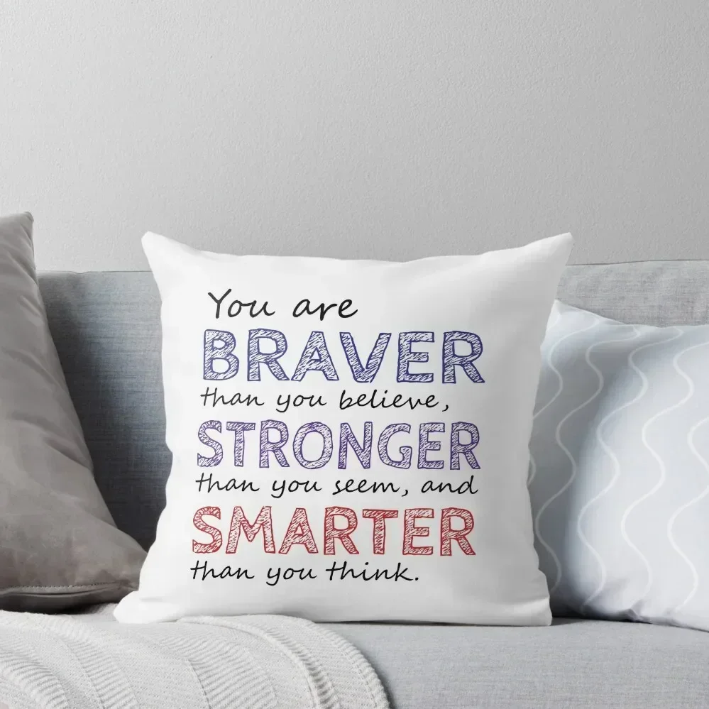 You are Braver Stronger Smarter Throw Pillow Cushion Cover Throw Pillow Covers pillow