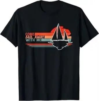 Come Sail Away with Me, Sailing Boat Lover and Sailor Sail T-Shirt