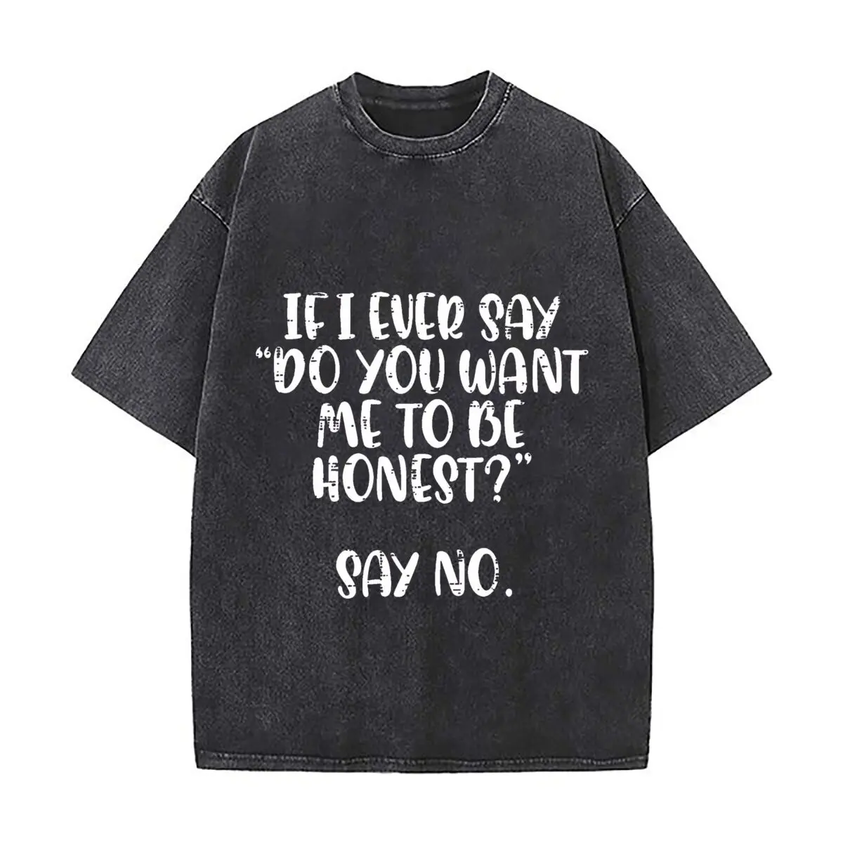 Do Not Ever Say You Want Honest Opinion Quote Distressed Vintage Oversized Streetwear Tops for Coffee Dates