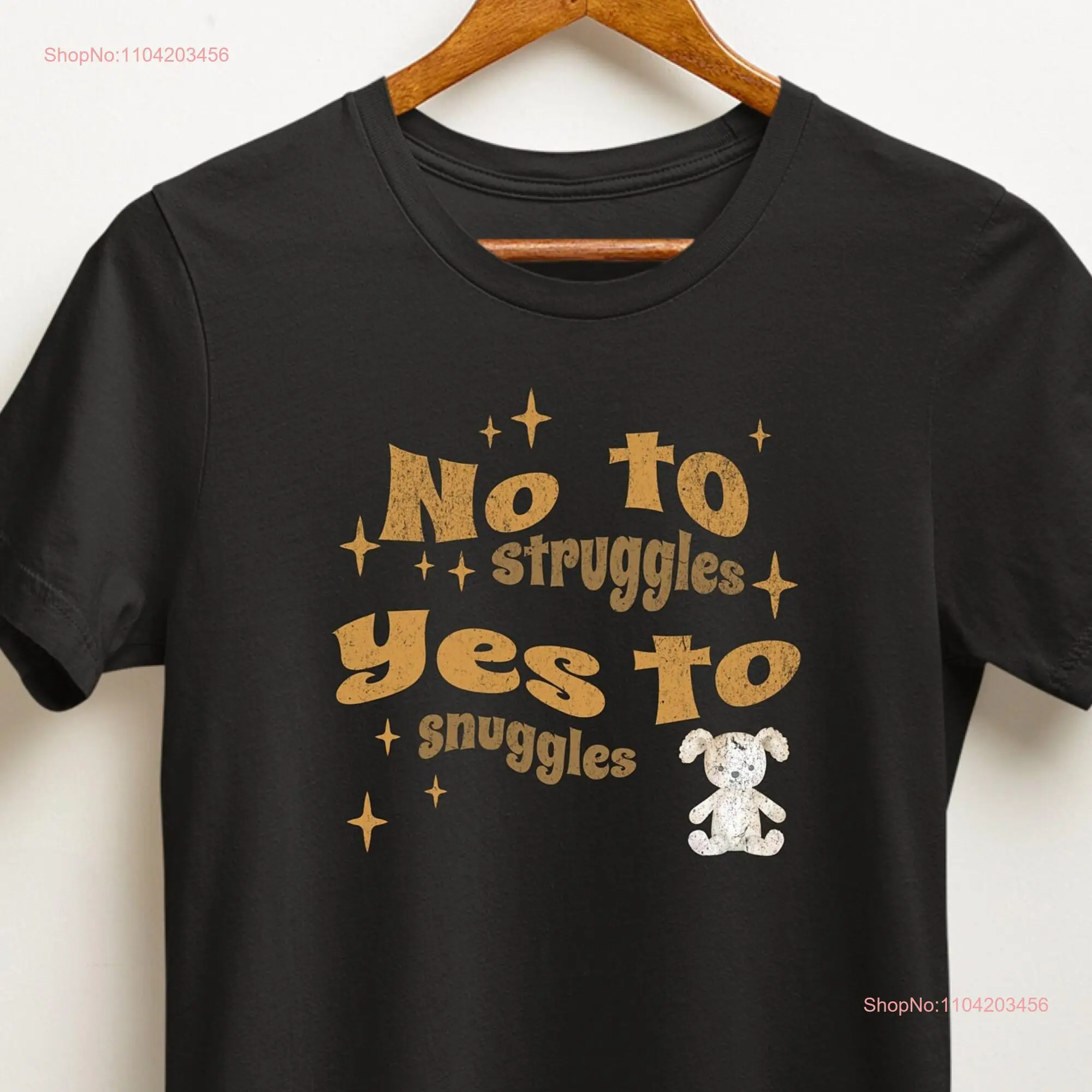 Mental Health Awareness T Shirt 'No to Struggles Yes Snuggles' Comfort Supportive Self Care Wear Thoughtful Wellness