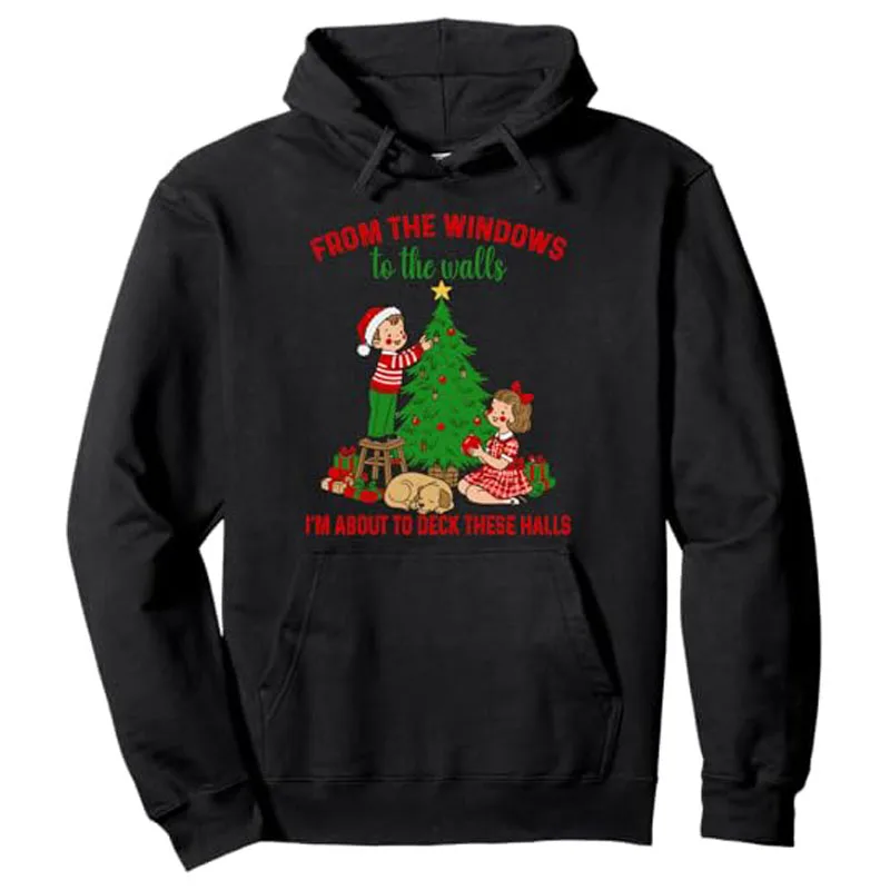 From The Windows To The Walls I'm about To Deck These Halls Pullover Hoodie Y2k Funny Christmas Costume Novelty Gift Xmas Coats