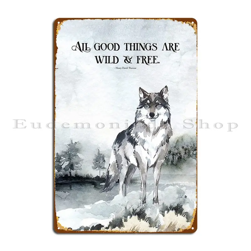 Wolf And Thoreau Quote All Good Things Are Wild And Free Metal Plaque Poster Wall Cave Mural Customized Garage Tin Sign Poster