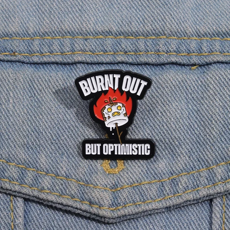 BURNT OUT BUT OPTIMISTIC Enamel Pins Flame Grill Brooches Lapel Badges Funny Jewelry Gift for Friends Wholesale