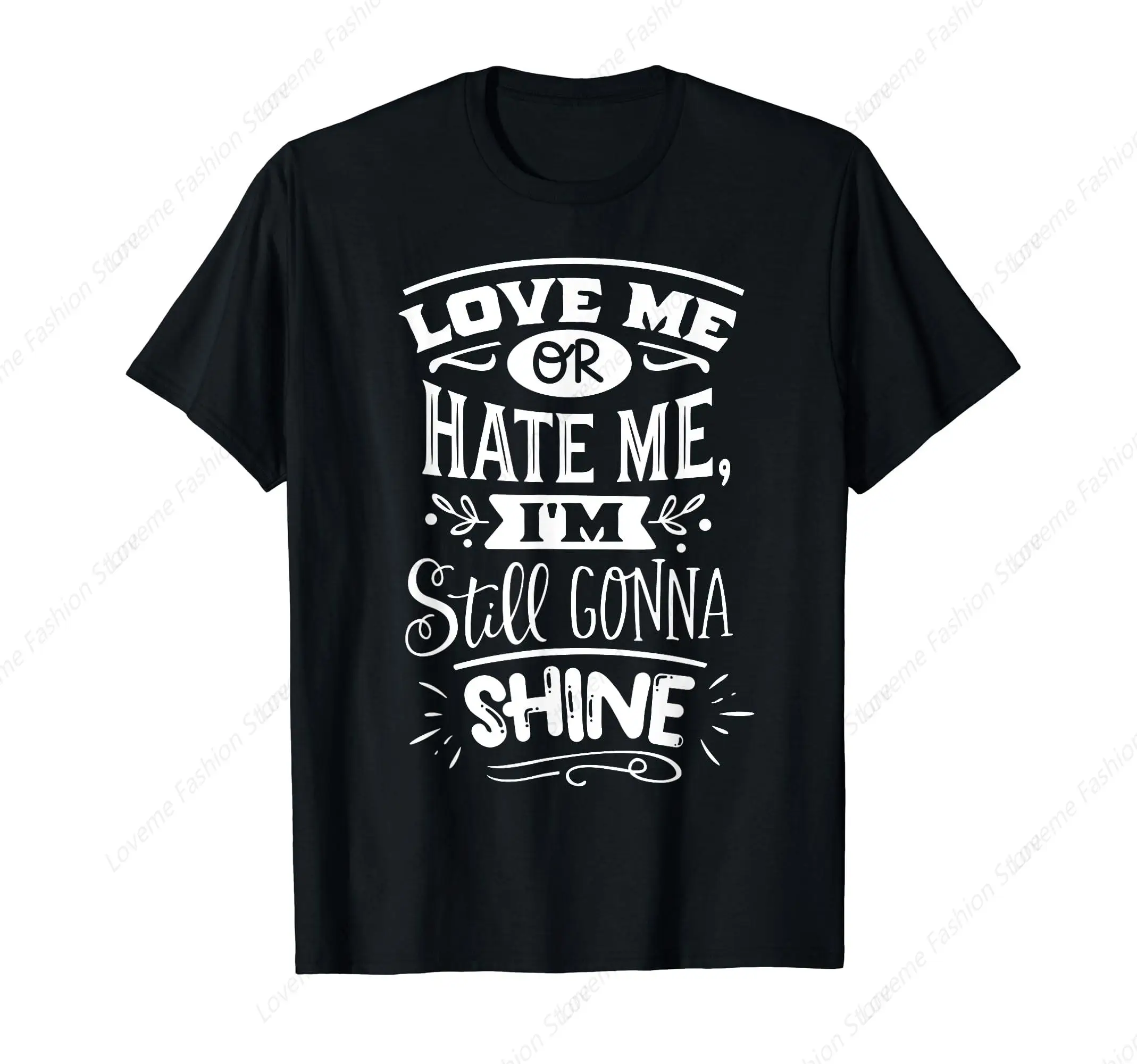 Love Me Hate Me I'm Still Gonna Shine Fun Quote Proud Black T-Shirt