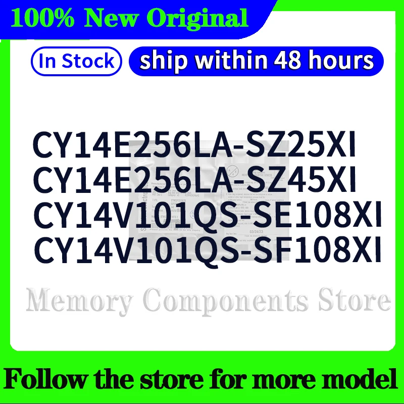 CY14E256LA-SZ25XI  CY14E256LA-SZ45XI  CY14V101QS-SF108XI  CY14V101QS-SE108XI   In stock 48 hours ship
