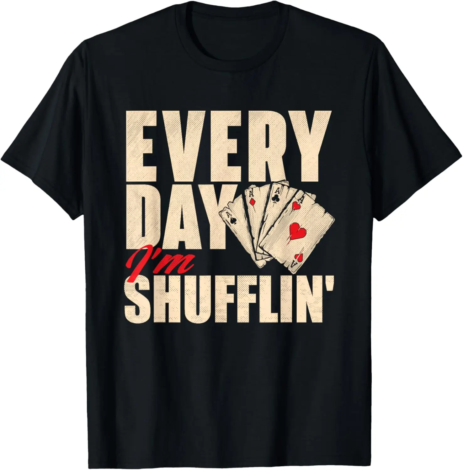 Everyday Im Shufflin Poker Card Player Casino Graphic Tee Breathable Soft Short Sleeve Shirt