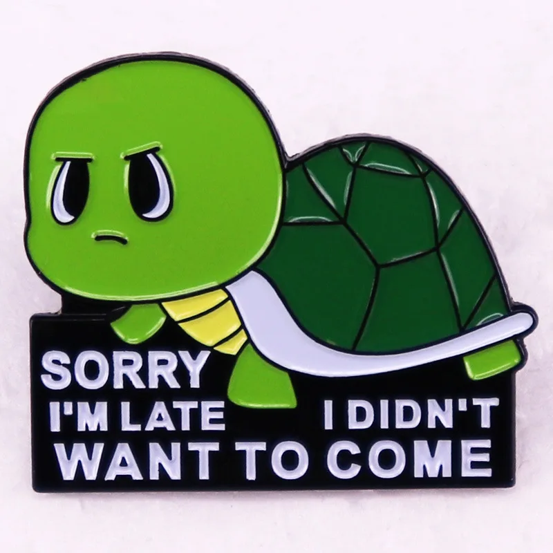 C4665 Sorry I’m Late I Didn’t Want To Come turtle Lapel Pins for Backpack Enamel Pin Decorative Brooches Badges Accessories Gift