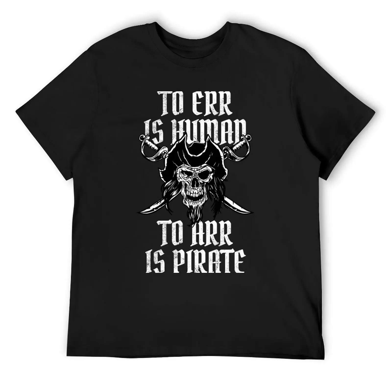 

To Err Is Human To Arr Is Pirate Funny Speak Like A Pirate Gear T-Shirt topping anime clothes slim fit t shirts for men