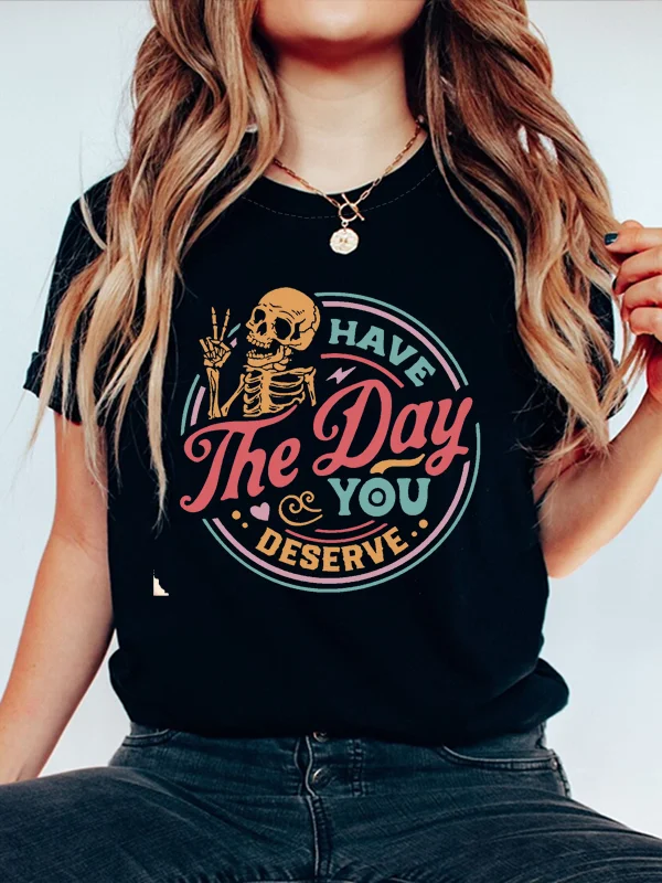 

Have The Day You Deserve Slogan Female T-shirt 2024 Hot Sale Fashion Easter Women Shirt Casual Voguish Holiday Easter Girl Tee