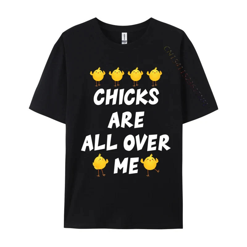 

Chicks Are All Over Me Easter Sarcastic Funny Chicken Egg 2024 New Men's T-Shirt Design Casual Tops Tees Cotton Printing T Shirt