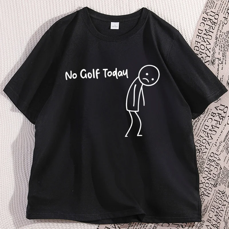 

No Golf Today T Shirt Men Women Funny Golf Lover Tee Casual Cotton Short Sleeve Round Neck T-shirt Male Clothes Oversized