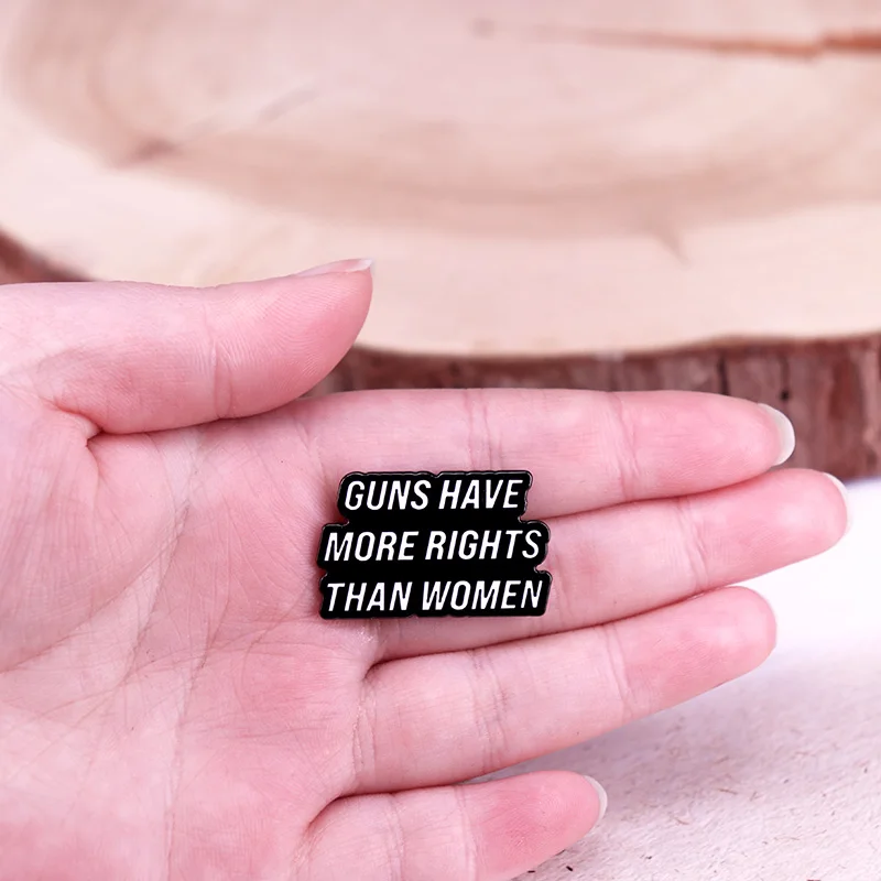 Why Do Guns Have More Rights Than Women Enamel Pin Women\'s Rights Brooch Jewelry
