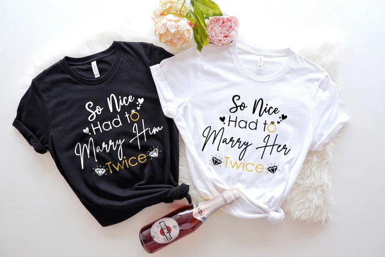 

So Nice Had To Marry Him Shirt So Nice Had To Marry Her Short Sleeve Top Tees O Neck Streetwear harajuku Unisex Drop Shipping