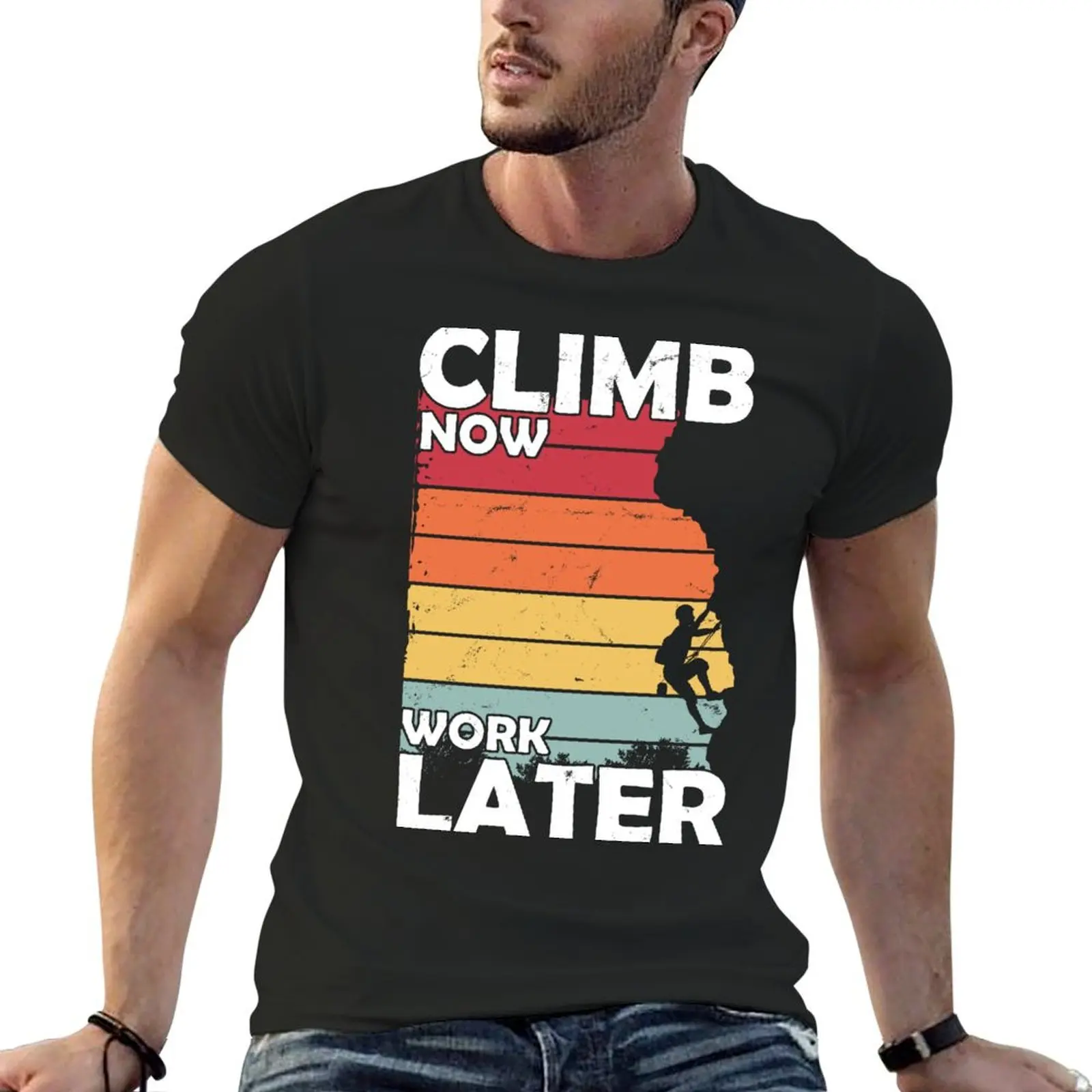 Climb Now Work Later T-Shirt custom t shirt cute tops street wear t shirts for men