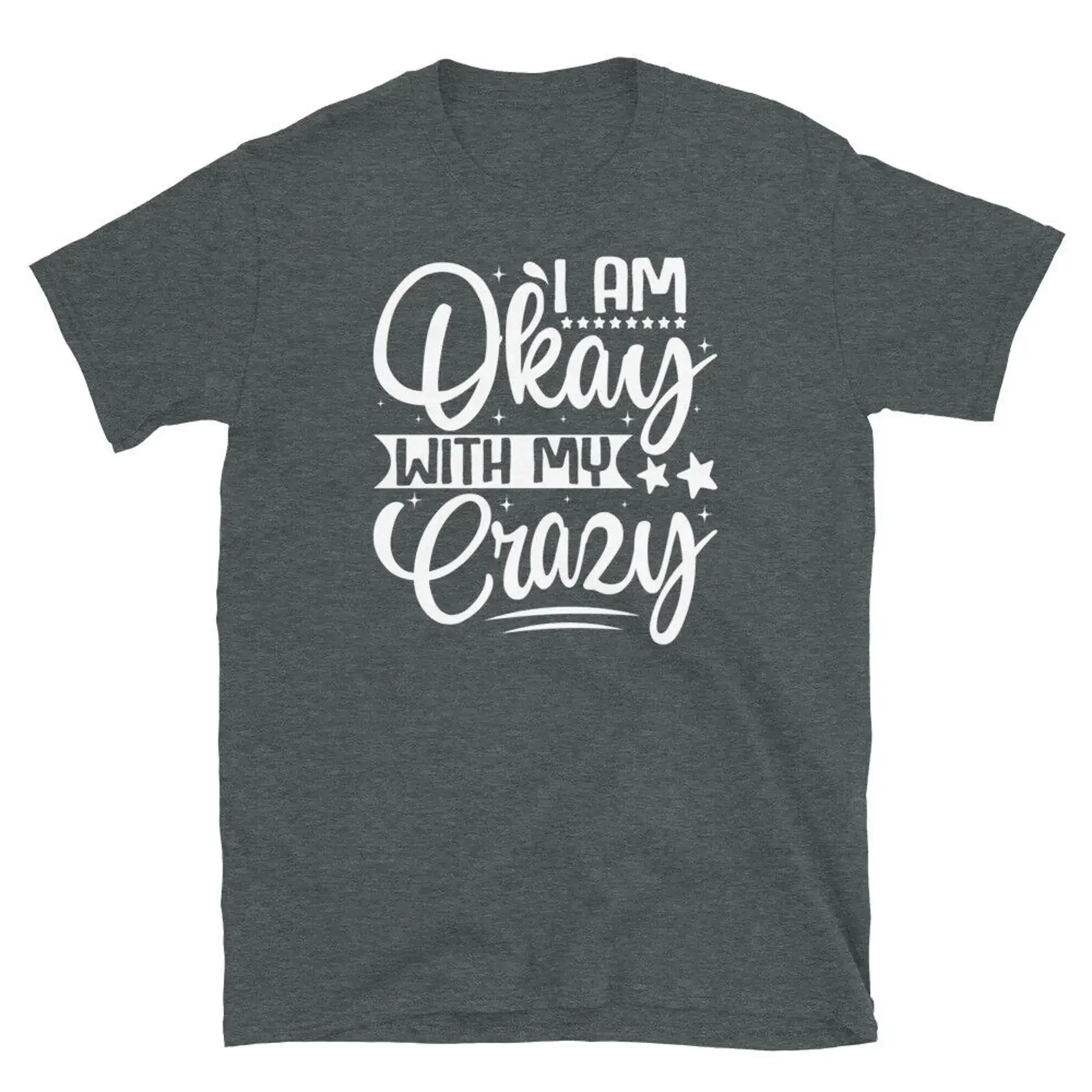 I m Ok With My Crazy Self Confidence Sarcastic Short Sleeve Unisex T Shirt