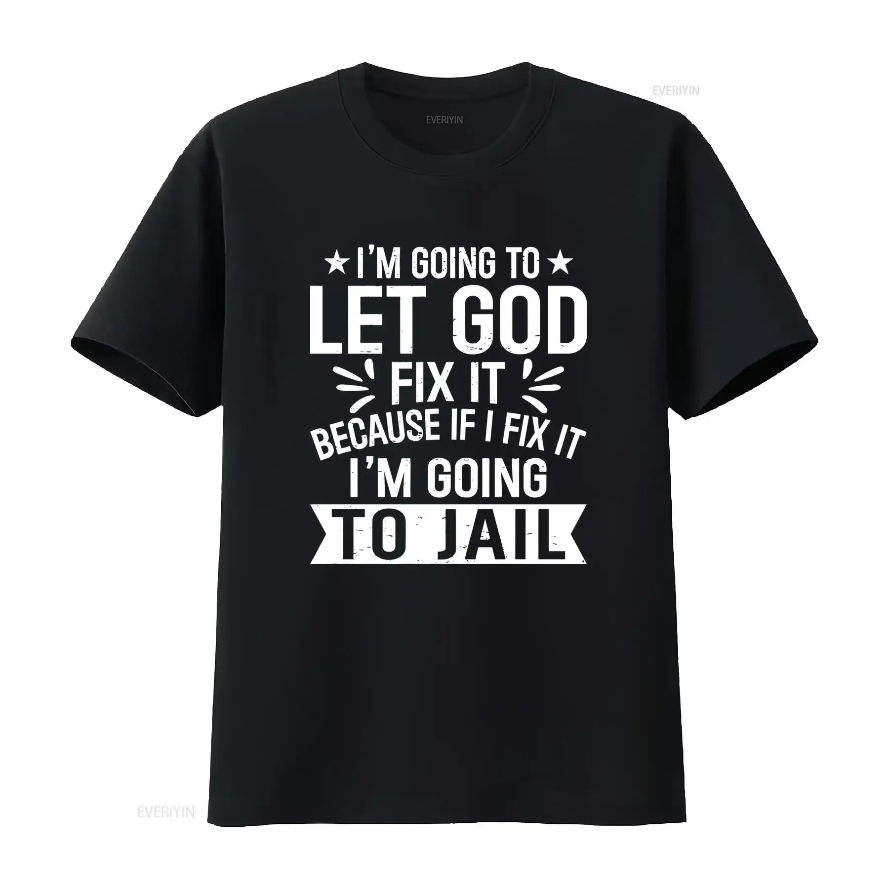 Let God Fix It Because If I I'm Going to Jail  T Shirt Christian Inspirational Design vintage Washed homme Unisex streetwear
