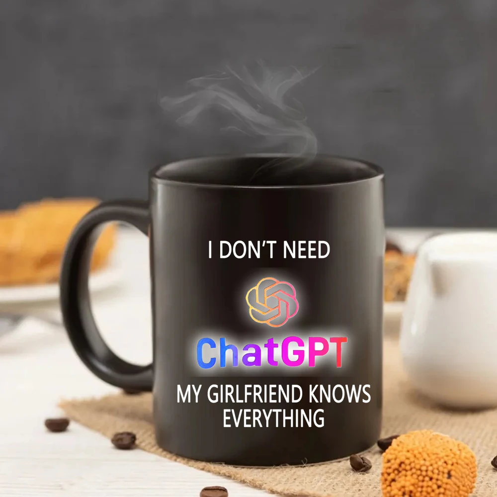 

I donot need chatGPT my girlfriend know everything Mug 11oz Black Ceramic Coffee Mug boy friends Gift coffee Tea Cup