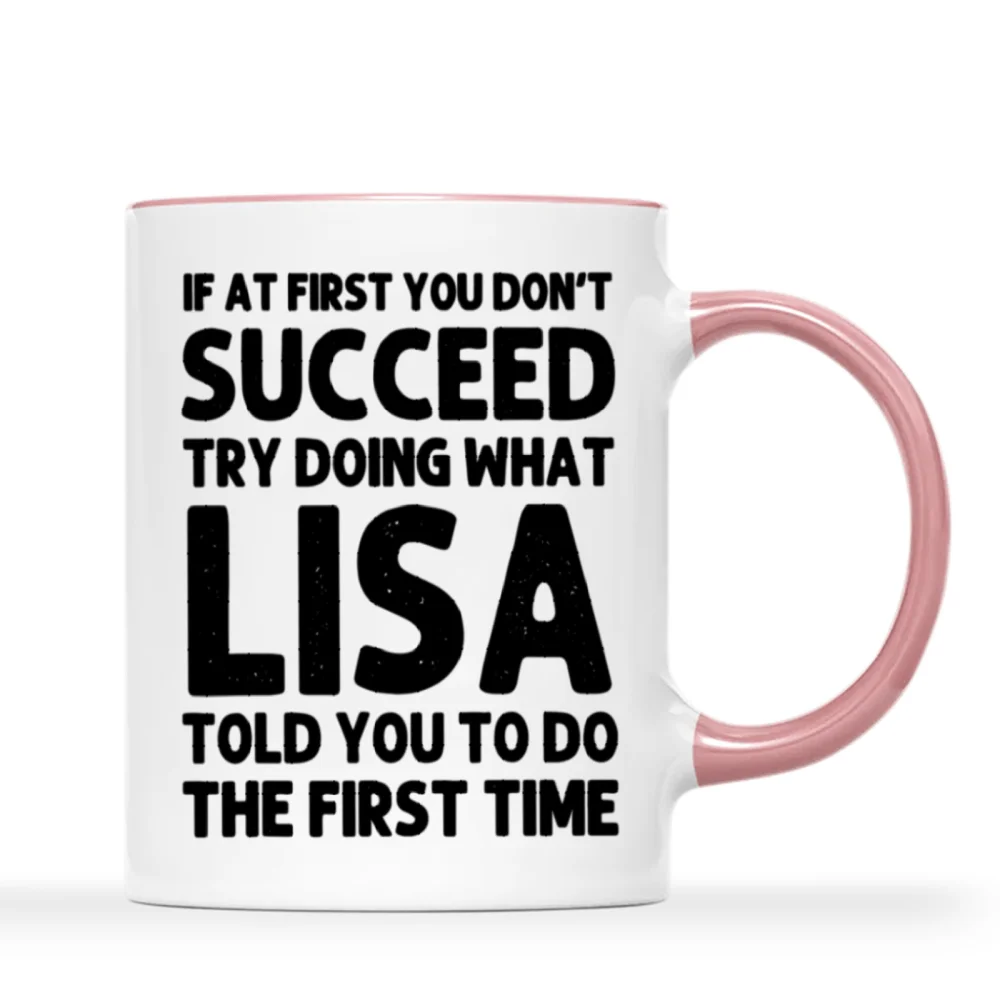 

1pc, 11 OZ LISA'S Insightful Mug: If at First You Don'T Succeed, Try Doing What LISA Told You to Do The First Time - Perfect for