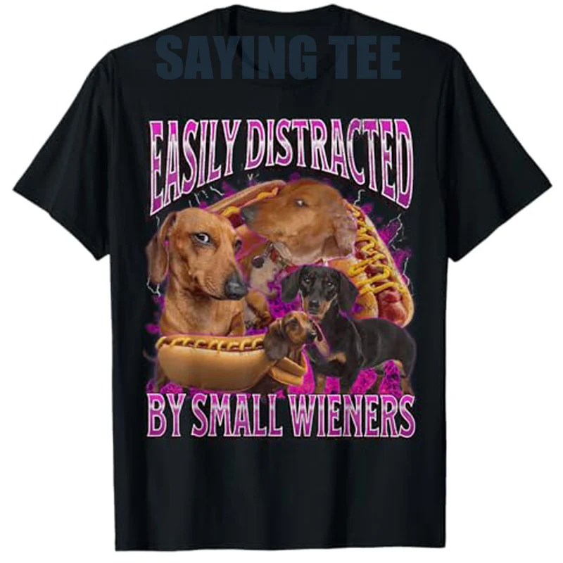 

Easily Distracted By Small Wieners Funny Offensive Dachshund T-Shirt Men's Fashion Dog Dad Y2k Design Streetwear Clothes Novelty