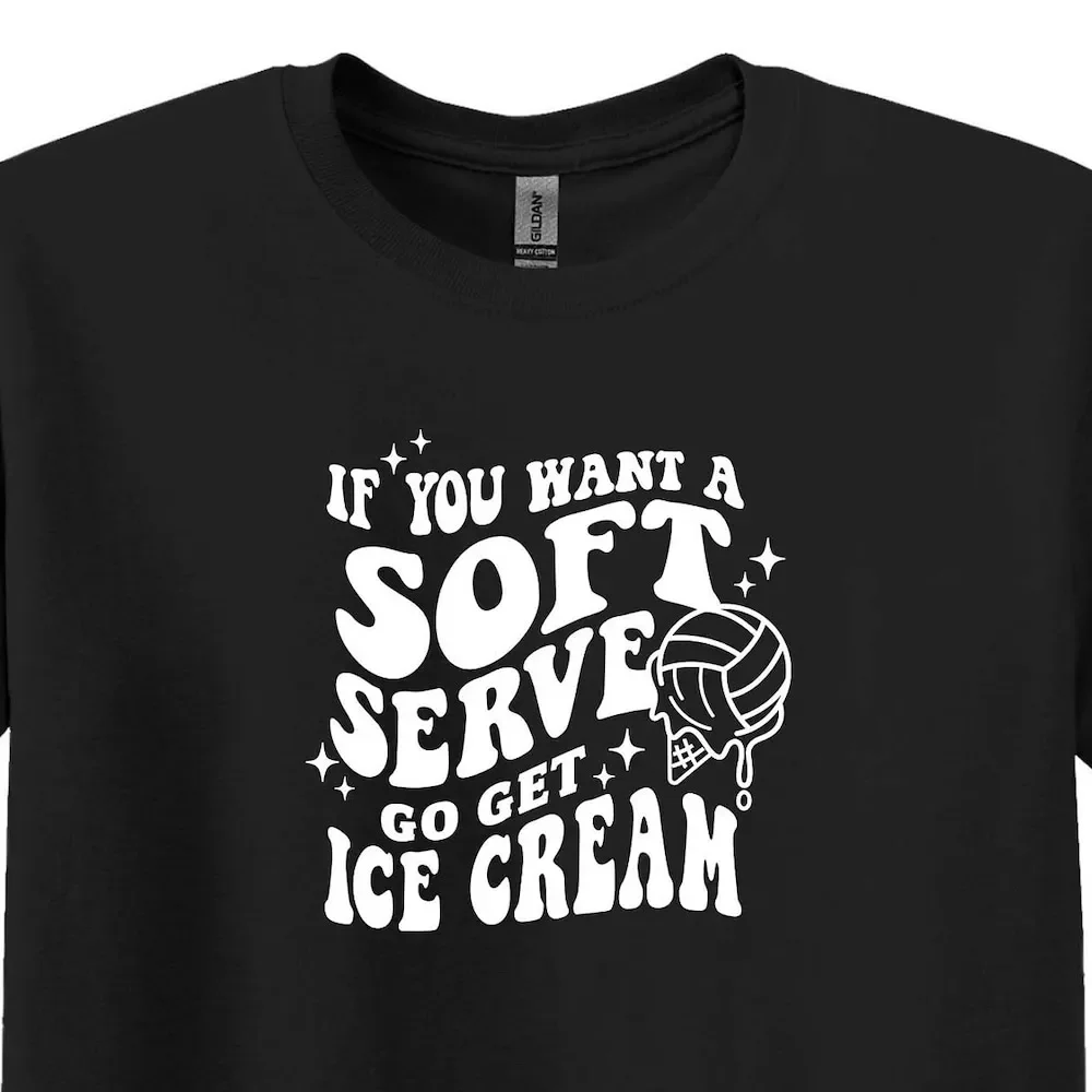 If You Want A Soft Serve Go Get Ice Cream T Shirt Funny Volleyball Team Game Sport