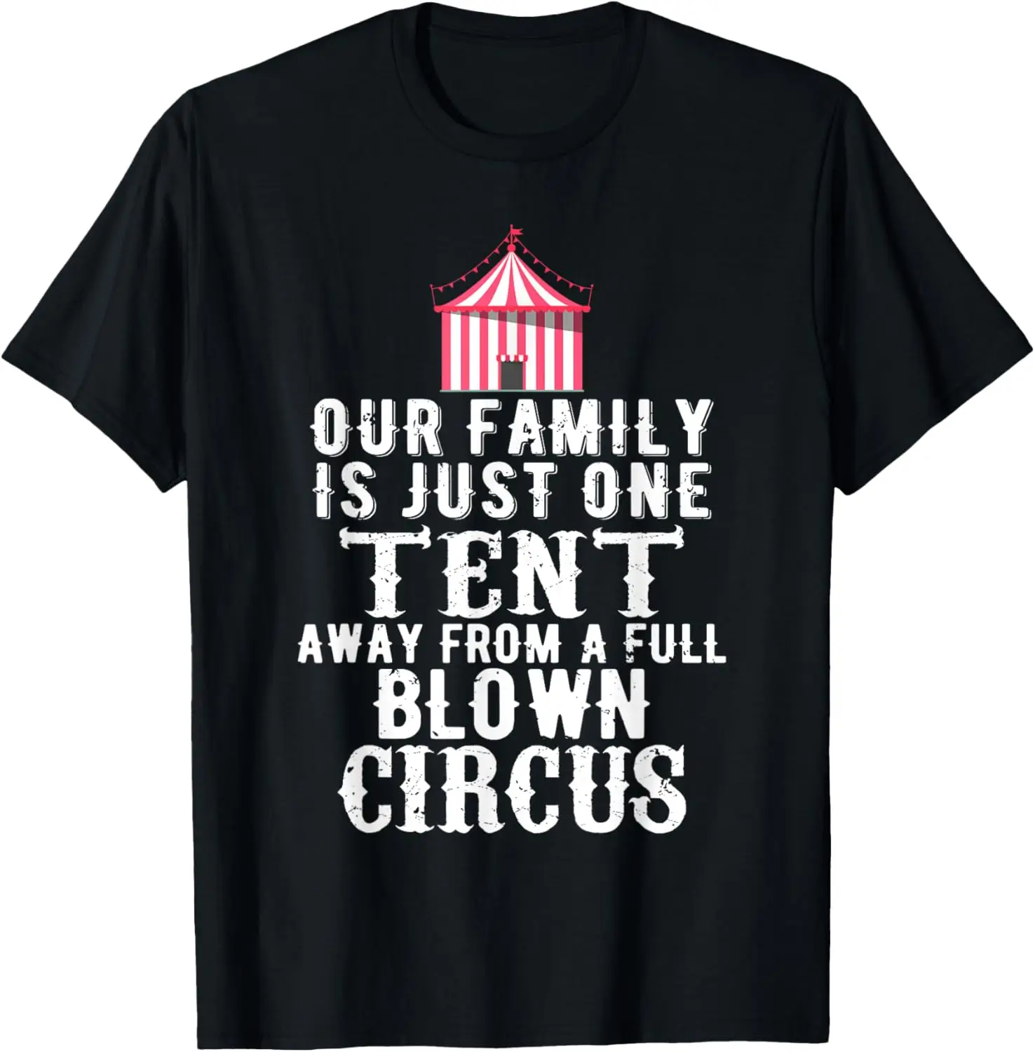 Our Family is One Tent Away From Full Blown Circus T-Shirt