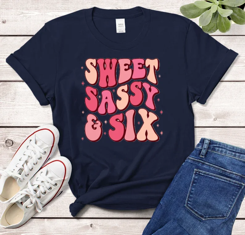 Sweet Sassy Six Girls Birthday I am 6th Birthday Its my Birthday Ai Silhouette Cricut Short Sleeve Top Tees O Neck 100% cctton