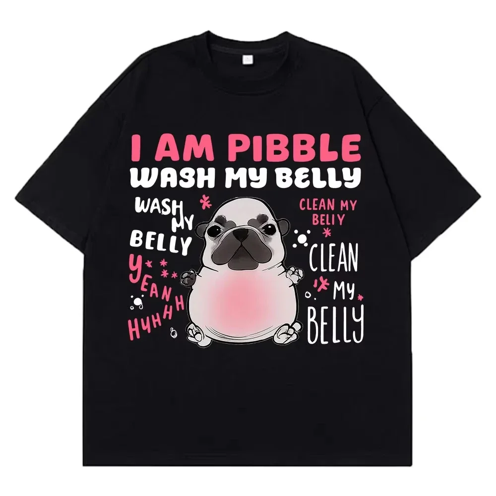 I Am Pibble Wash My Belly Funny Dog Meme T-shirt Men Women Harajuku T Shirt Summer Short-sleeved Cotton Casual Hip-hop T-shirts