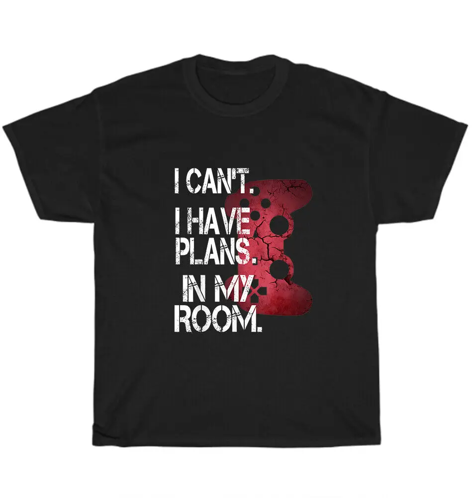 

Gamer I Can't I Have Plans In My Room Video Games Gaming T-Shirt Unisex Tee Gift