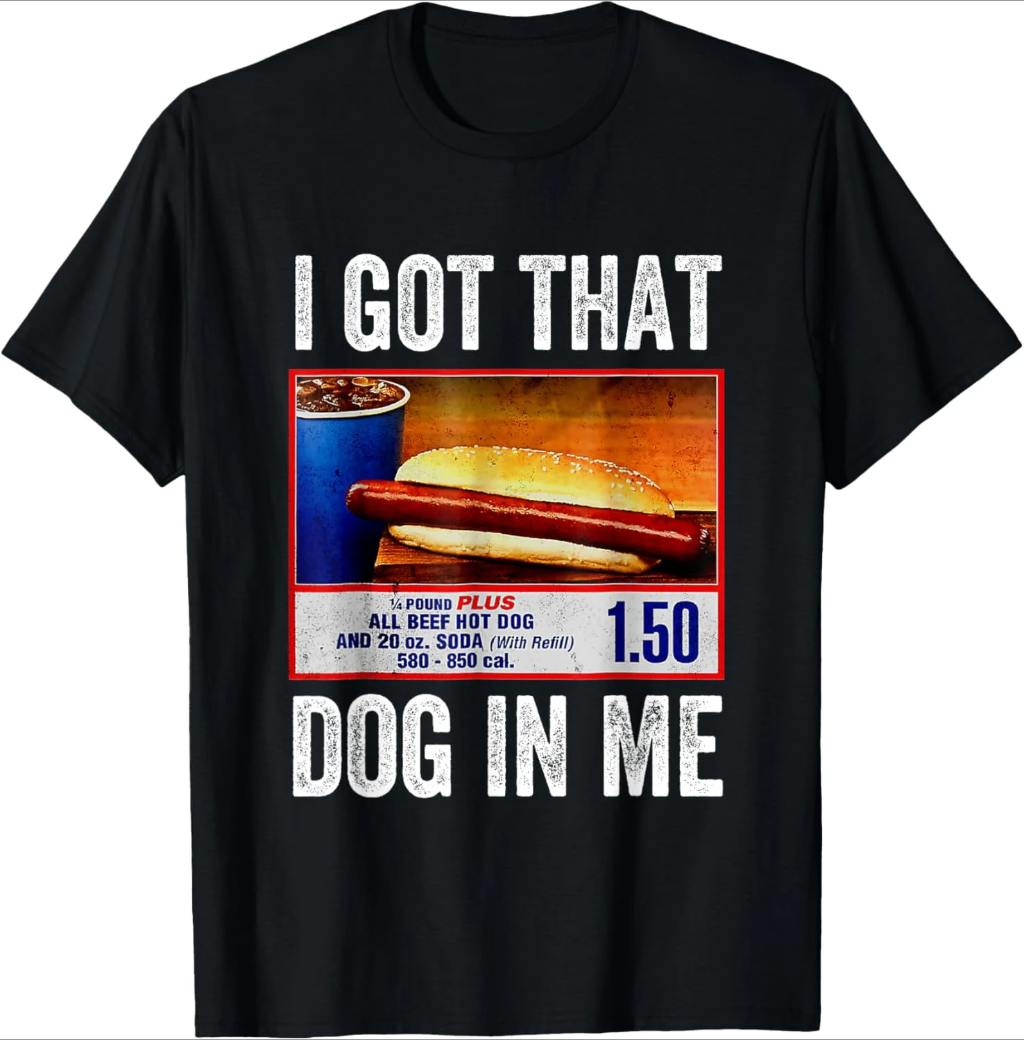

I Got That Dog In Me Funny Hotdog Meme Viral Quote design -100% cotton short sleeve O-neck casual printed men's T-shirt.