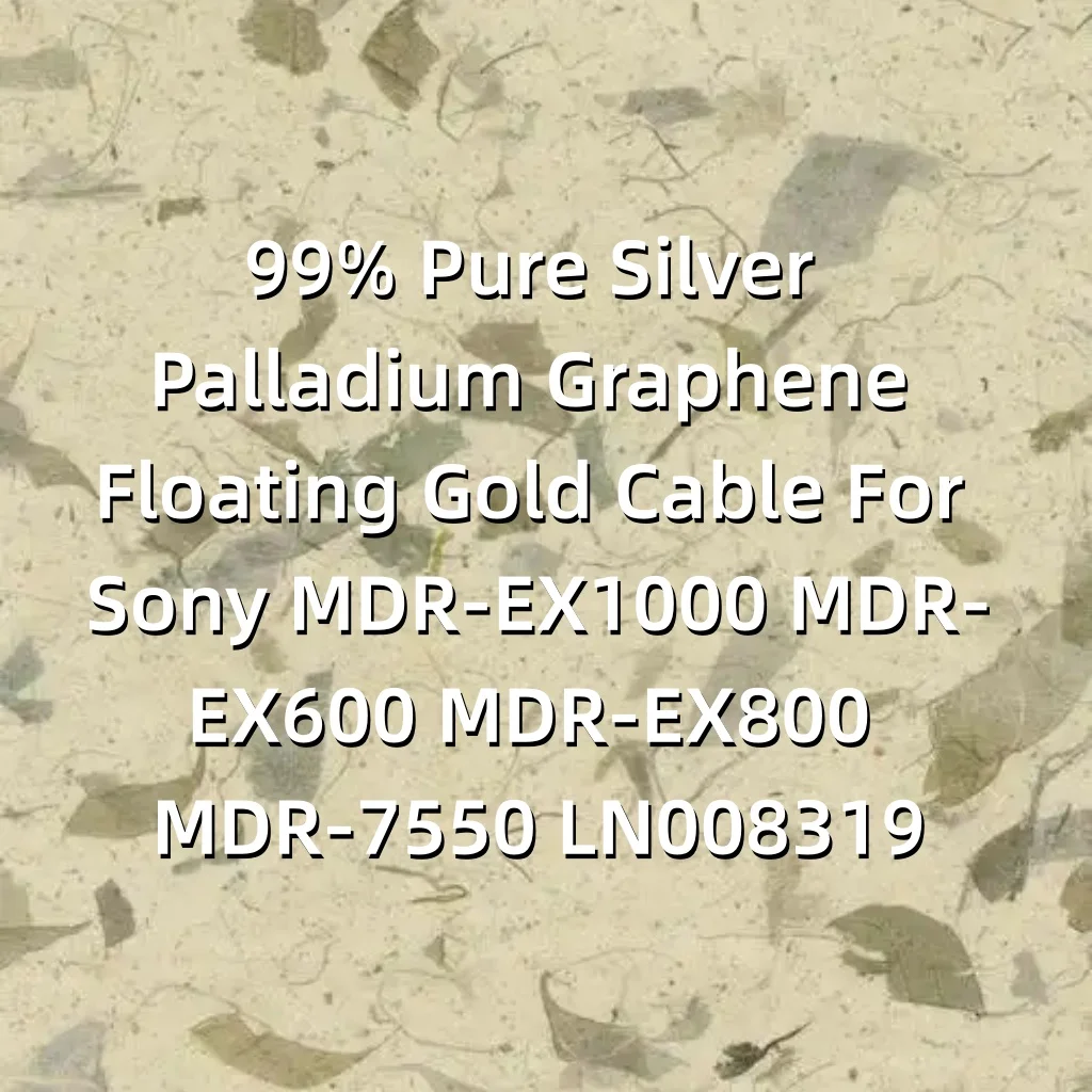 Плавающий золотой кабель из 99% чистого серебра, плавающий золотой плавающий кабель для Sony MDR-EX1000 MDR-EX600 MDR-EX800 MDR-7550 LN008319